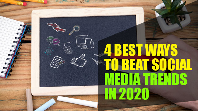 4 Best Ways to Beat Social Media Trends in 2020