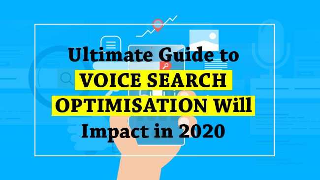 Future of Voice Search Optimisation An Ultimate Guide for 2020