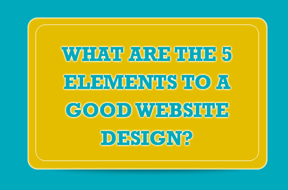 What are the 5 elements to a good website design?