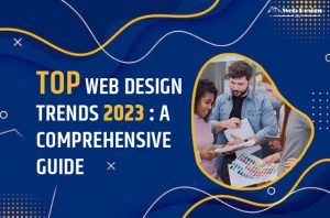 Top Web Design Trends 2023: A Comprehensive Guide