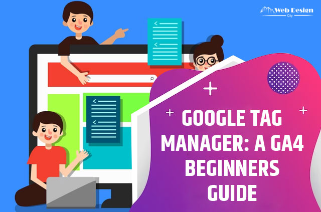 Google Tag Manager: A GA4 Beginners Guide